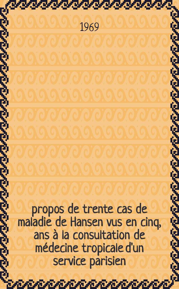 À propos de trente cas de maladie de Hansen vus en cinq, ans à la consultation de médecine tropicale d'un service parisien : Thèse ..