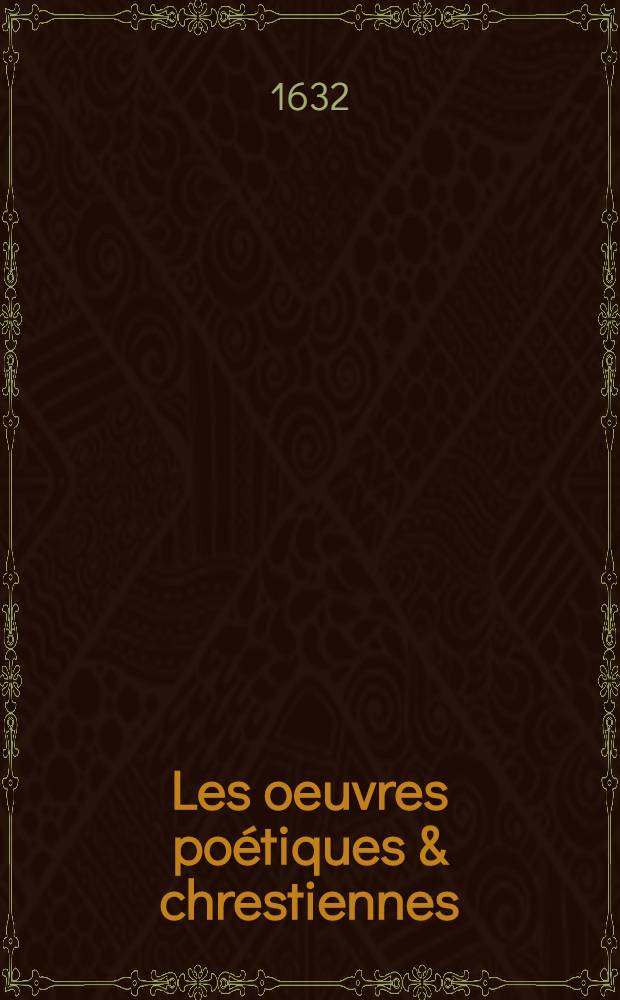 Les oeuvres poétiques & chrestiennes