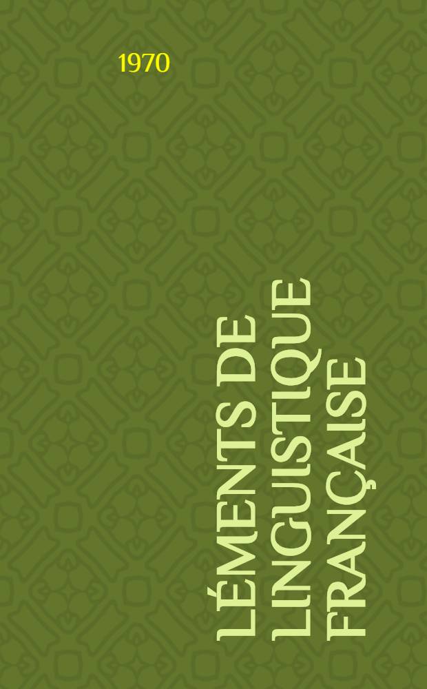 &Eacute;l&eacute;ments de linguistique fran&ccedil;aise: syntaxe