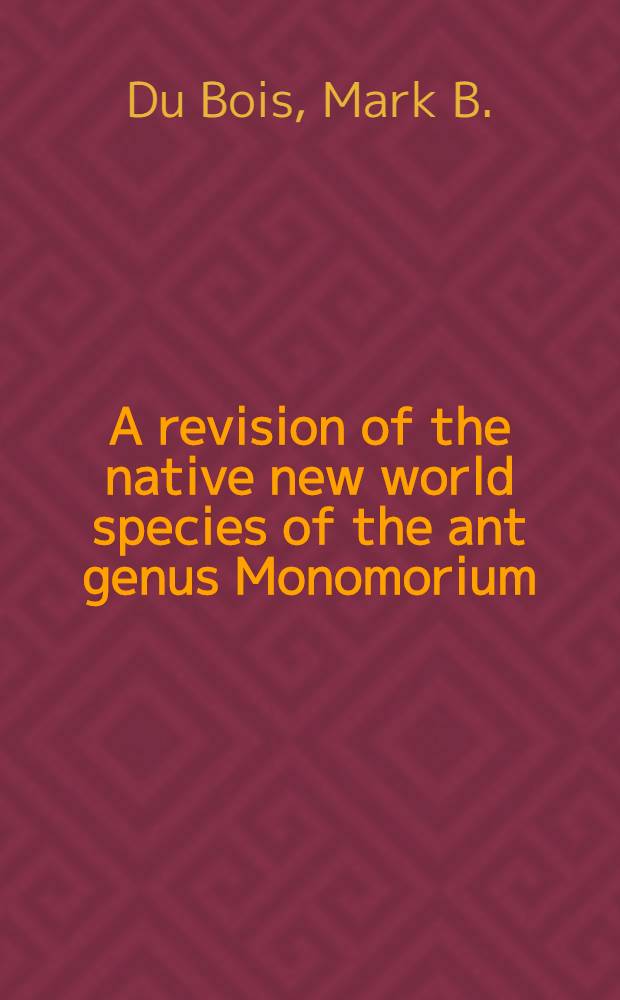 A revision of the native new world species of the ant genus Monomorium (minimum group) (Hymenoptera: Formicidae)