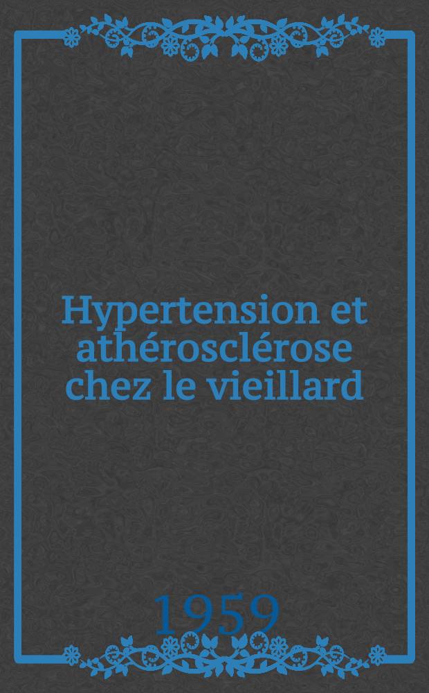 Hypertension et athérosclérose chez le vieillard : Thèse pour le doctorat en méd. (diplôme d'État)