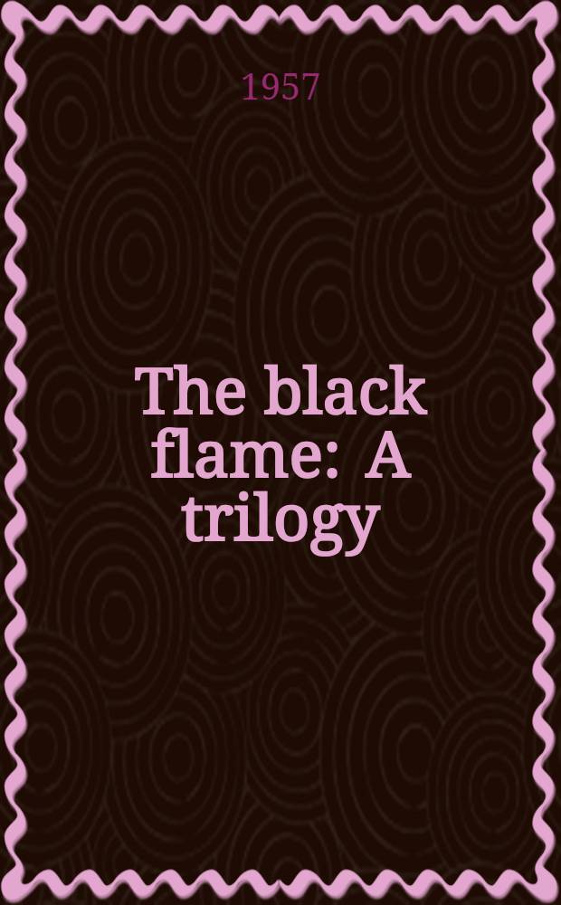 The black flame : A trilogy