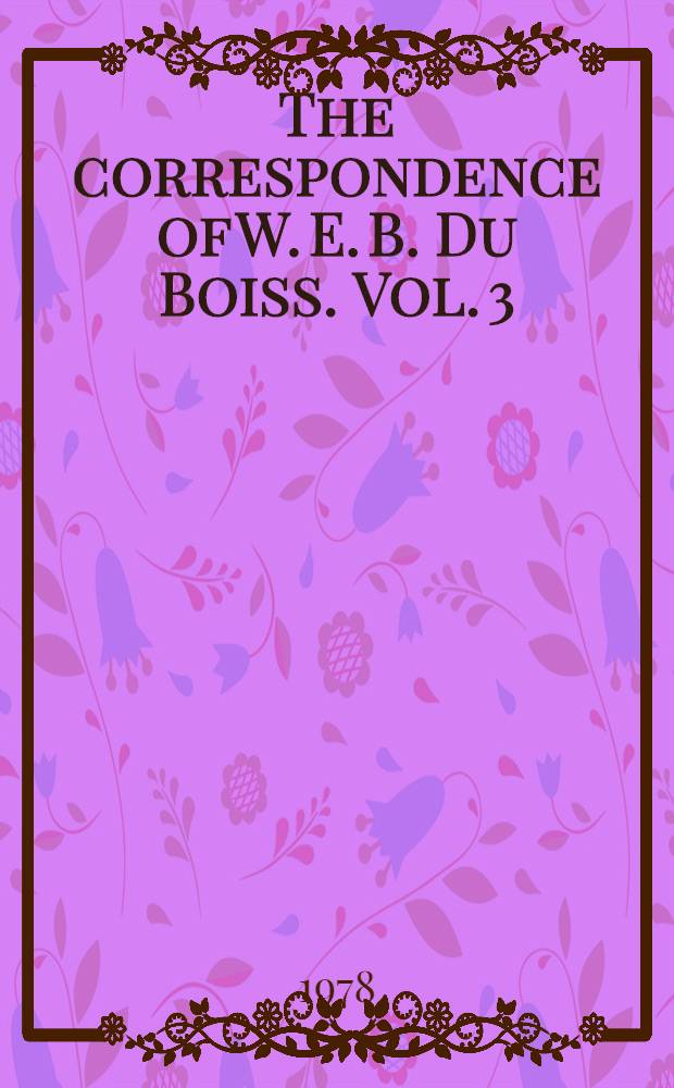The correspondence of W. E. B. Du Boiss. Vol. 3 : Selections, 1944-1963