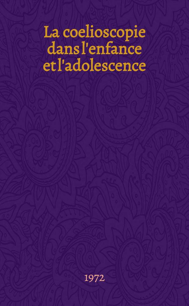 La coelioscopie dans l'enfance et l'adolescence: ses indications en endocrinologie et en gynécologie : Thèse ..