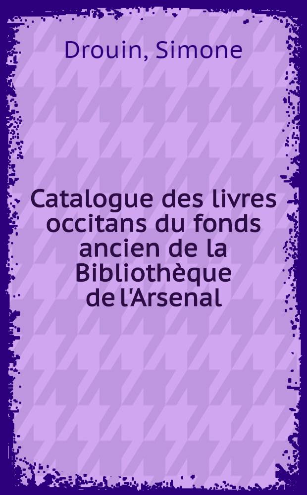 Catalogue des livres occitans du fonds ancien de la Bibliothèque de l'Arsenal