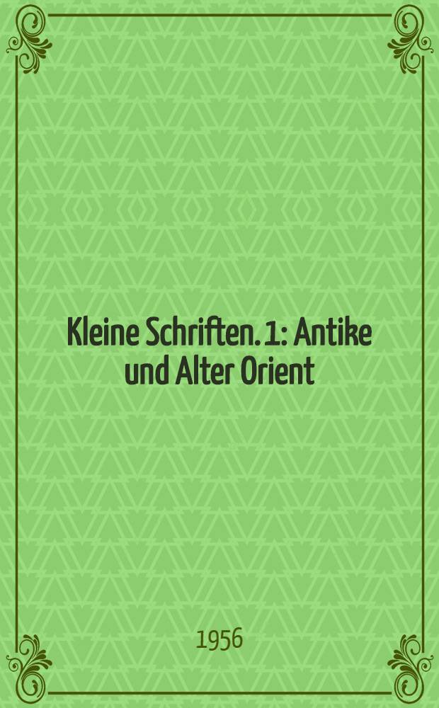 Kleine Schriften. 1 : Antike und Alter Orient