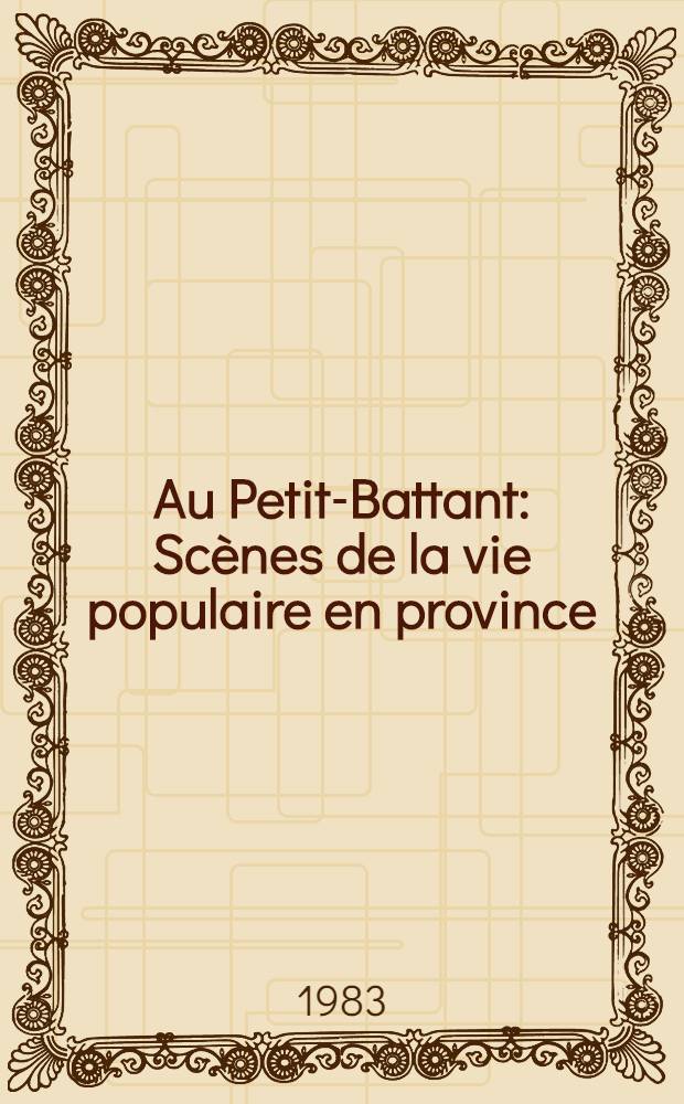 Au Petit-Battant : Sc&egrave;nes de la vie populaire en province : Roman