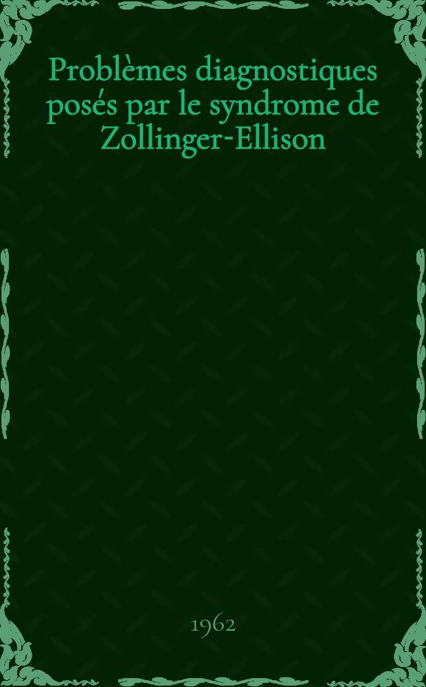 Problèmes diagnostiques posés par le syndrome de Zollinger-Ellison : Thèse ..