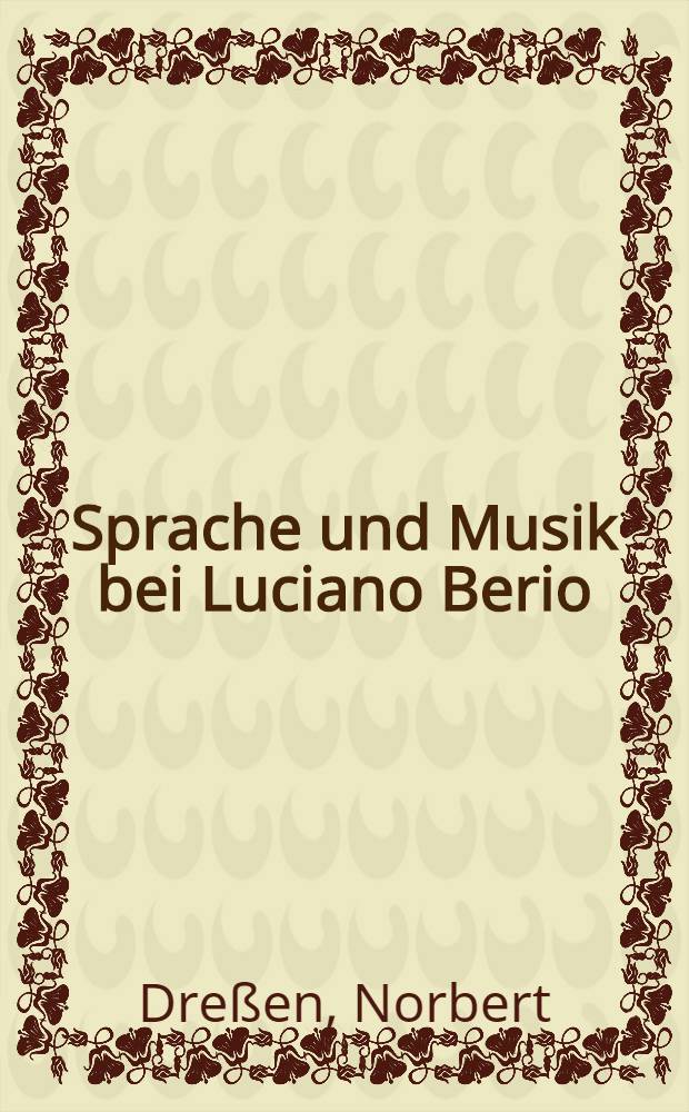Sprache und Musik bei Luciano Berio : Unters. zu seinen Vokalkompositionen