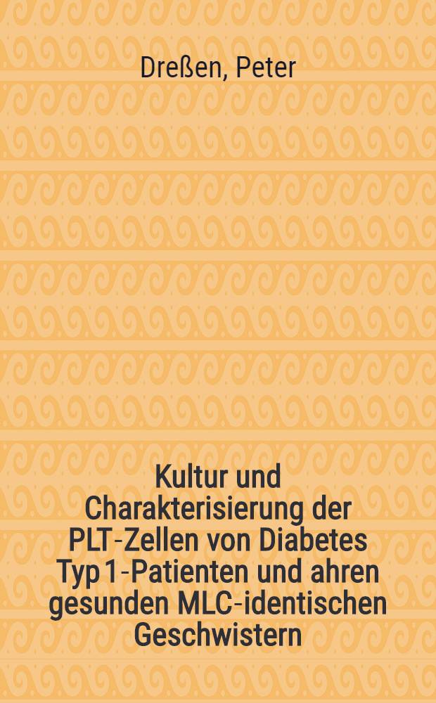 Kultur und Charakterisierung der PLT-Zellen von Diabetes Typ 1-Patienten und ahren gesunden MLC-identischen Geschwistern : Inaug.-Diss
