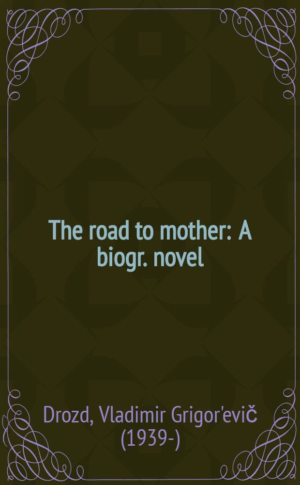 The road to mother : A biogr. novel