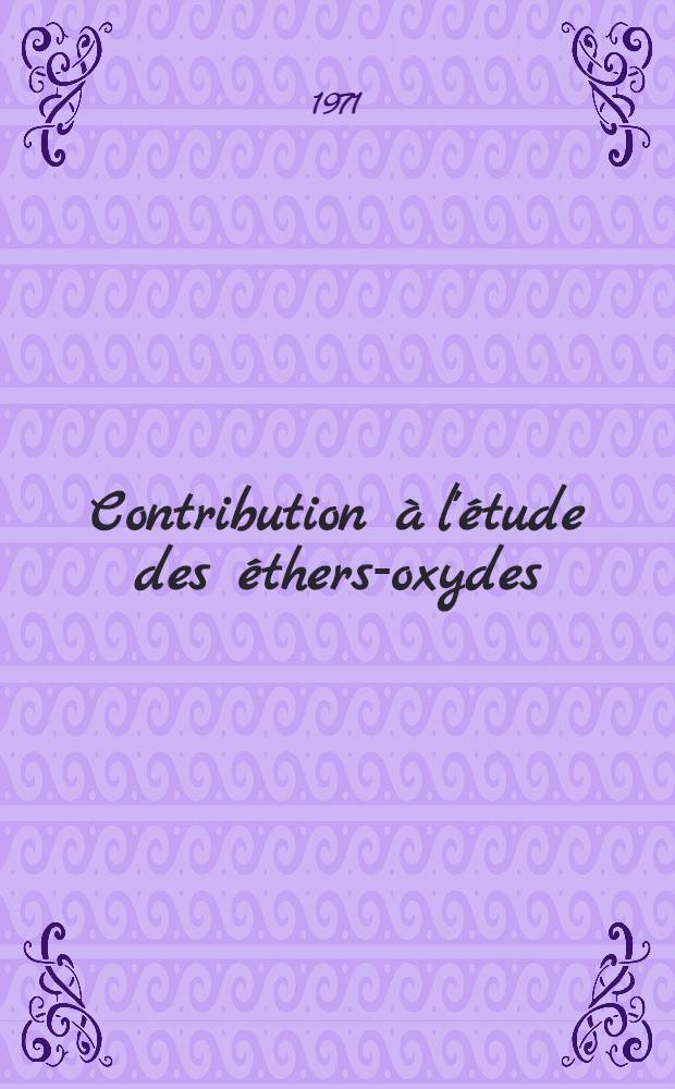 Contribution à l'étude des éthers-oxydes: structure, basicité, réactivité : Thèse prés. à l'Univ. de Bordeaux I