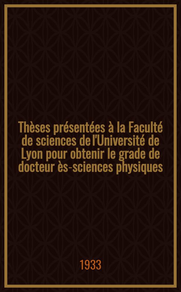 Thèses présentées à la Faculté de sciences de l'Université de Lyon pour obtenir le grade de docteur ès-sciences physiques; Étude des cellules photoélectriques sensibilisées par les substances fluorescentes et de leurs applications à la photométrie du rayonnement ultra-violet; Propositions données par la Faculté: Thèse 1-re: Thèse 2-e / Par Pierre-Marie Dubouloz ..