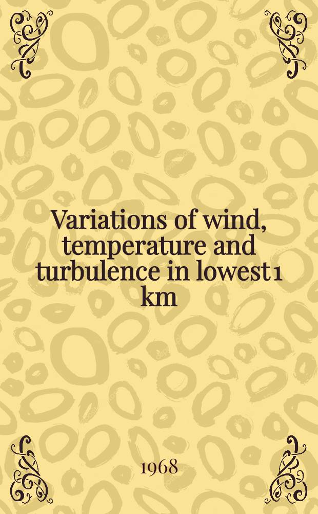 Variations of wind, temperature and turbulence in lowest 1 km