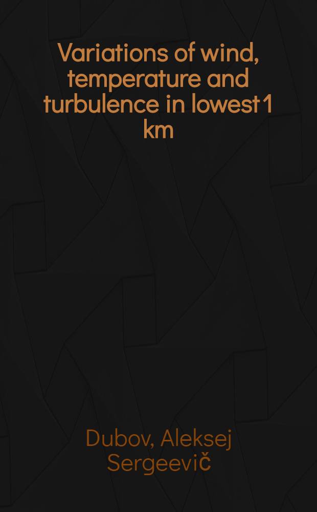 Variations of wind, temperature and turbulence in lowest 1 km