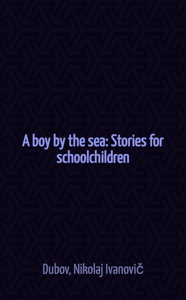 A boy by the sea : Stories for schoolchildren : Transl. from the Russ.