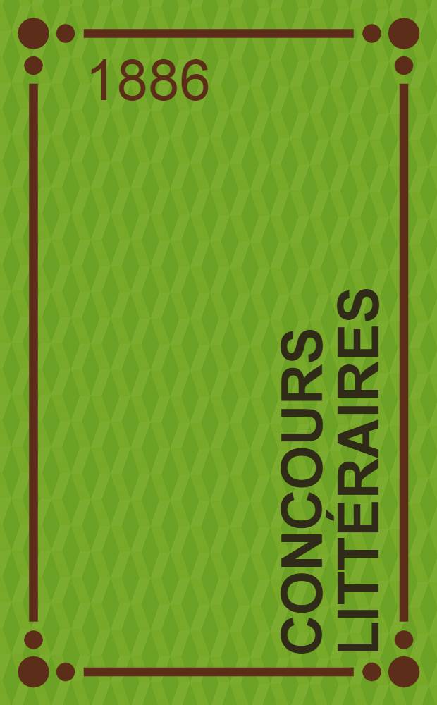 Concours littéraires : Rapports annuels 1875-1885