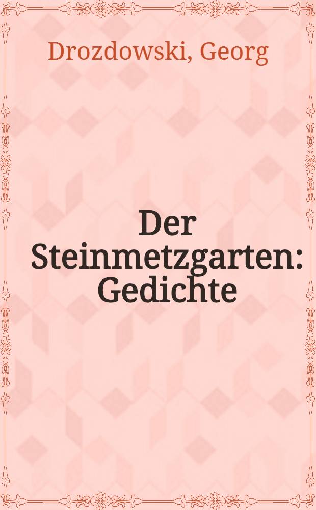Der Steinmetzgarten : Gedichte