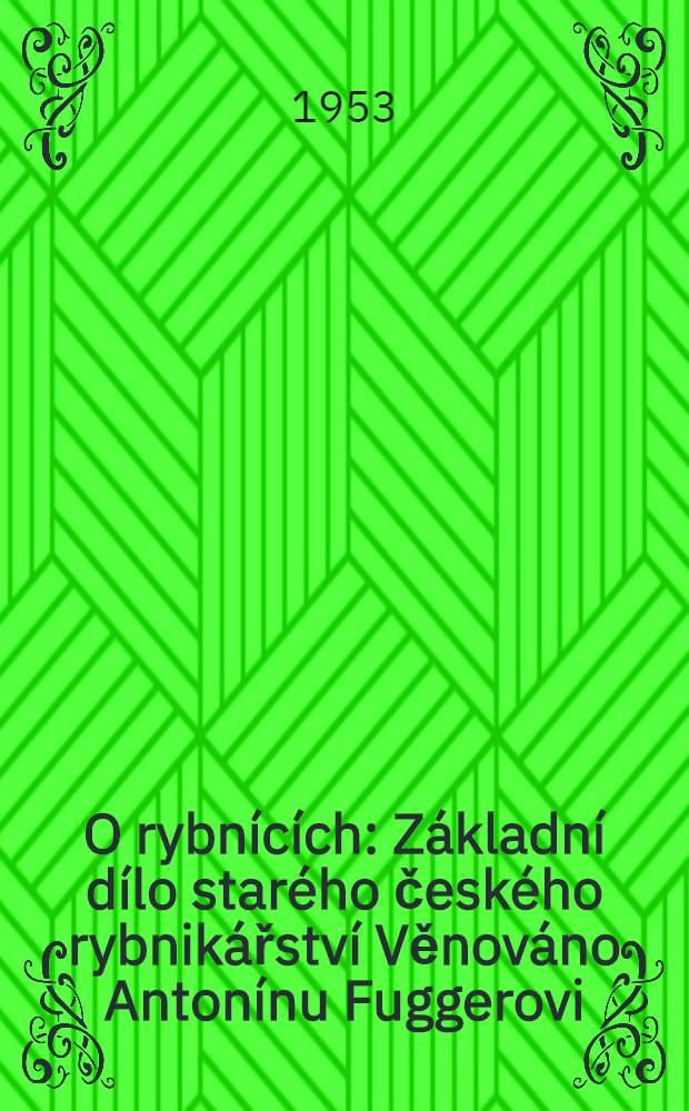 O rybnících : Základní dílo starého českého rybnikářství Věnováno Antonínu Fuggerovi