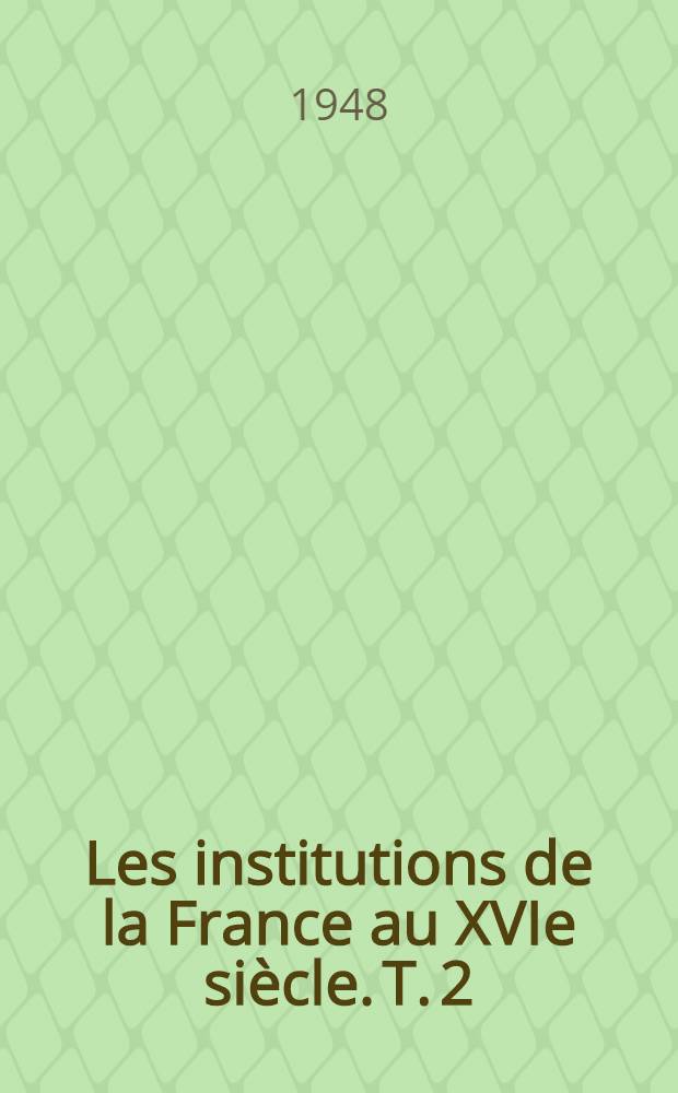 Les institutions de la France au XVIe siècle. T. 2 : La seigneurie ; Les services publies ; Les institutions ecclésiastiques