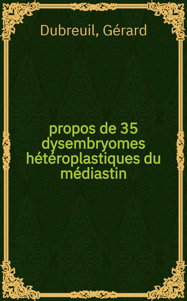 À propos de 35 dysembryomes hétéroplastiques du médiastin : Thèse ..