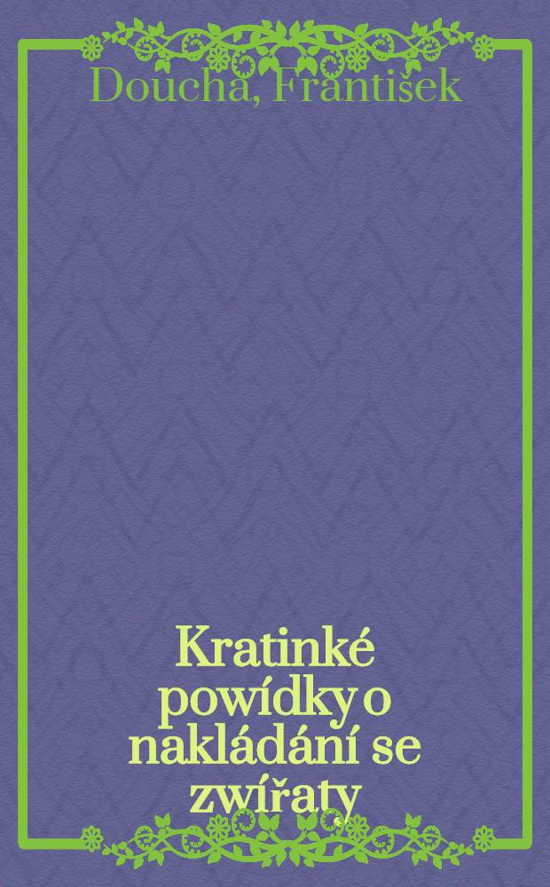 Kratinké powídky o nakládání se zwířaty : Básně pro mladěz