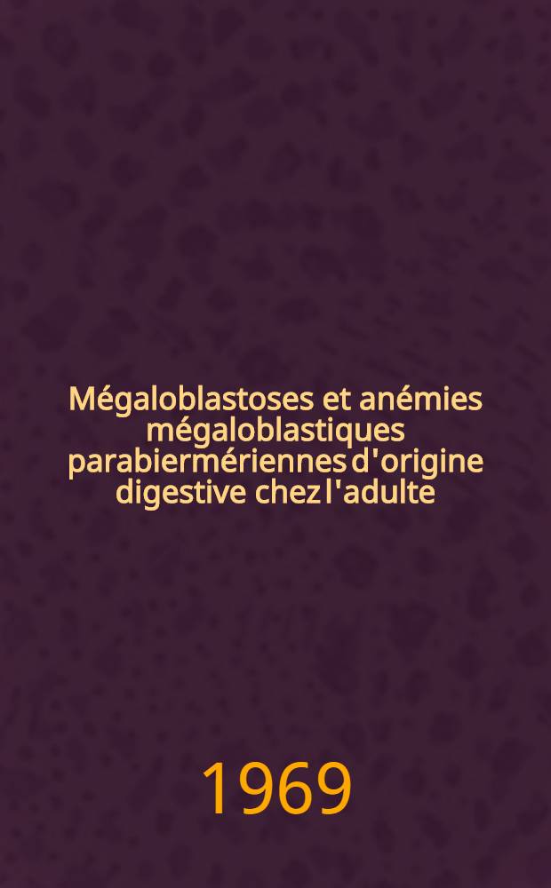 Mégaloblastoses et anémies mégaloblastiques parabiermériennes d'origine digestive chez l'adulte : Thèse ..