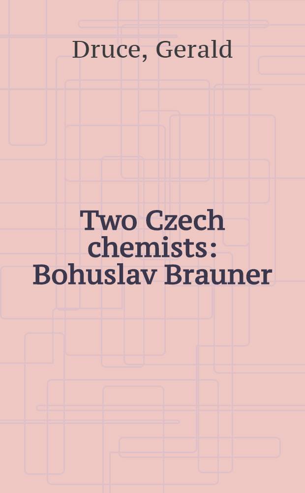Two Czech chemists : Bohuslav Brauner (1855-1935), Frantisek Wald (1861-1930)