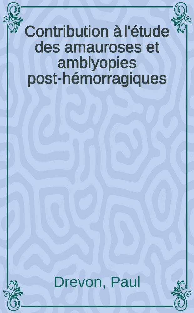 Contribution à l'étude des amauroses et amblyopies post-hémorragiques : Thèse