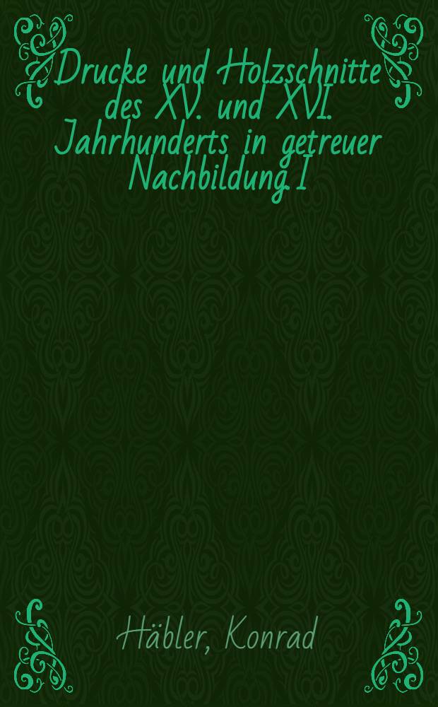 Drucke und Holzschnitte des XV. und XVI. Jahrhunderts in getreuer Nachbildung. I : Das Wallfahrtsbuch des Hermannus Künig von Vach und die Pilgerreisen der Deutschen nach Santiago de Compostela
