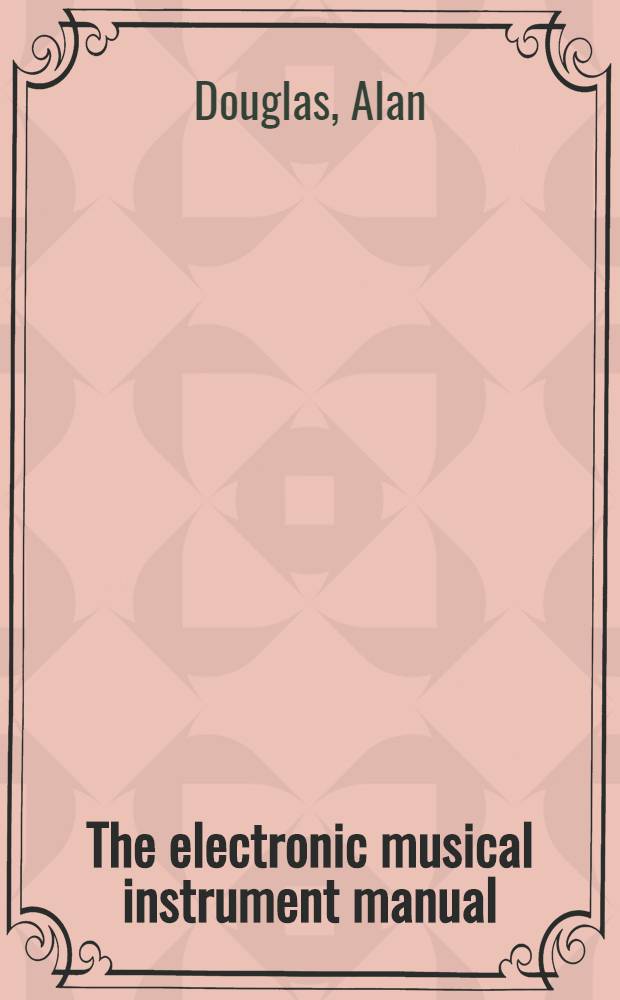 The electronic musical instrument manual : A guide to theory and design