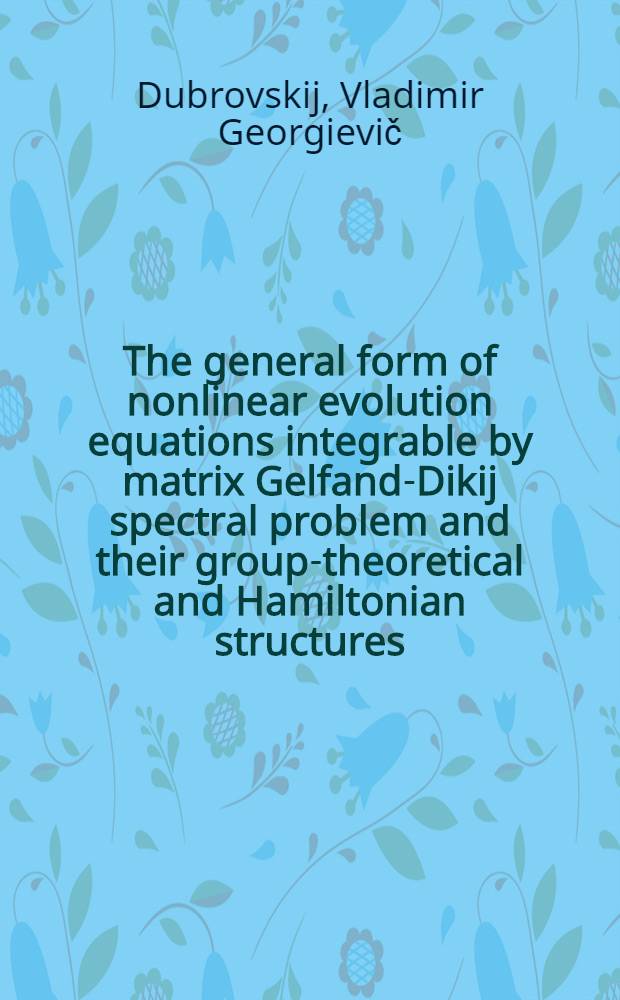 The general form of nonlinear evolution equations integrable by matrix Gelfand-Dikij spectral problem and their group-theoretical and Hamiltonian structures
