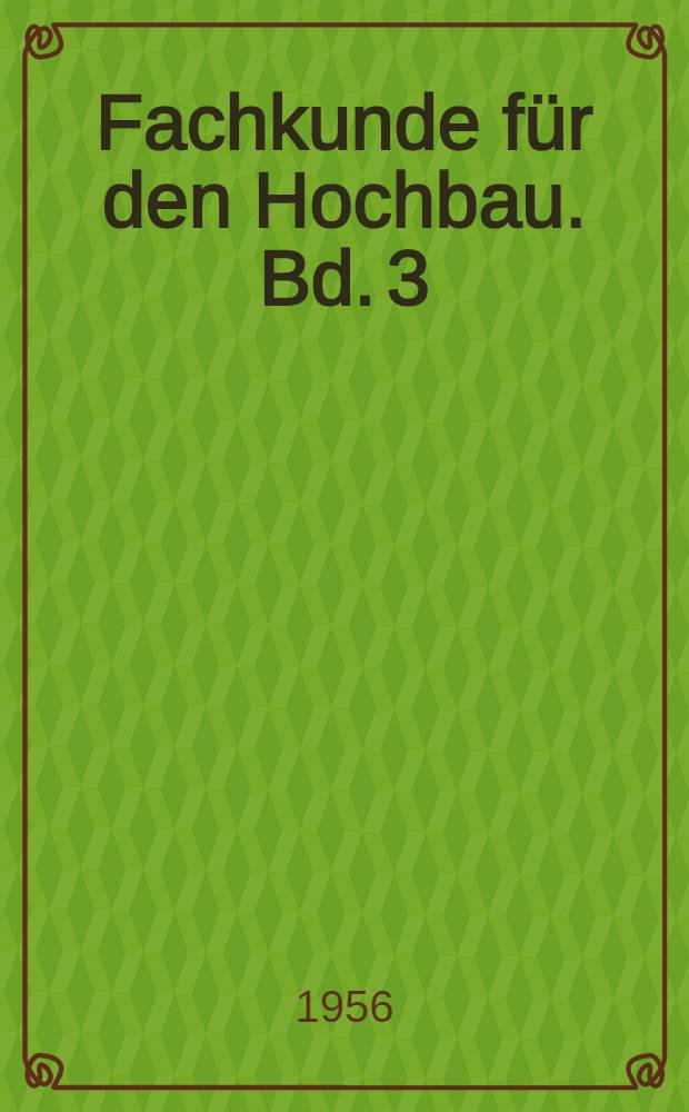 Fachkunde für den Hochbau. Bd. 3 : Deckenbauweisen