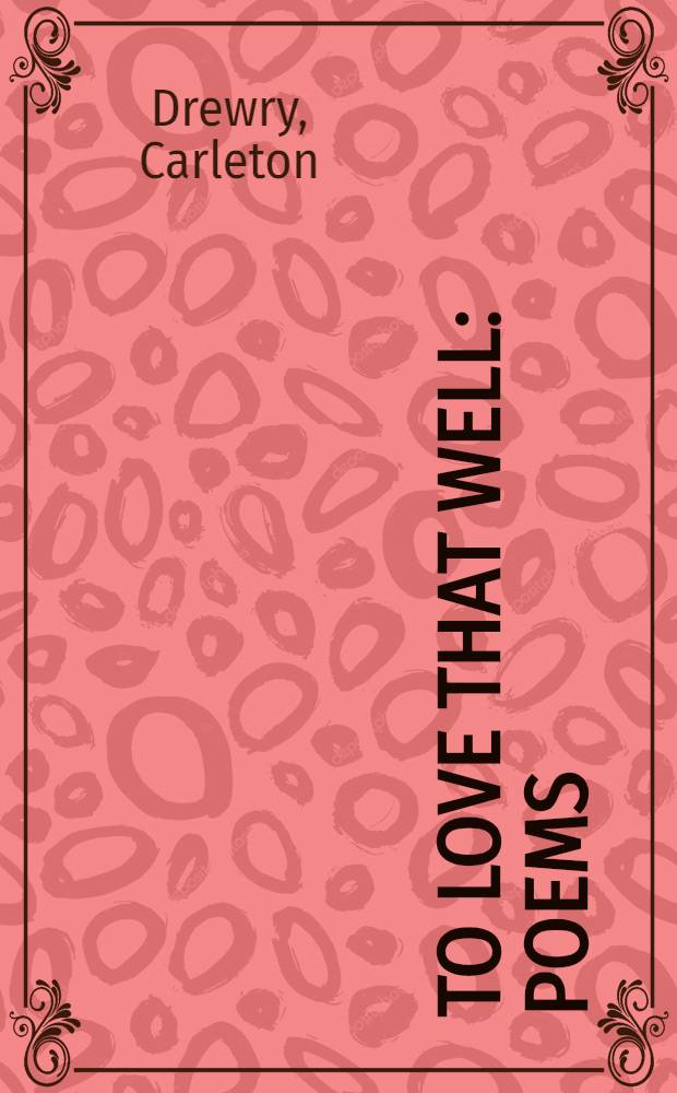 To love that well : Poems