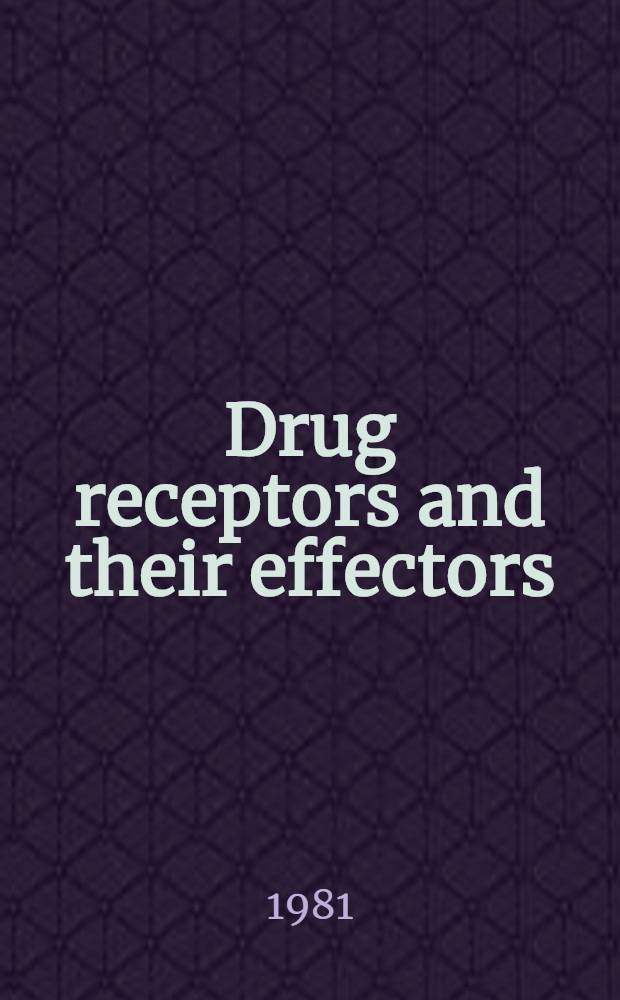 Drug receptors and their effectors : Rep. of a Symp. held on 31 March a. 1 Apr. 1980 in London at the Middlesex hospital med. school