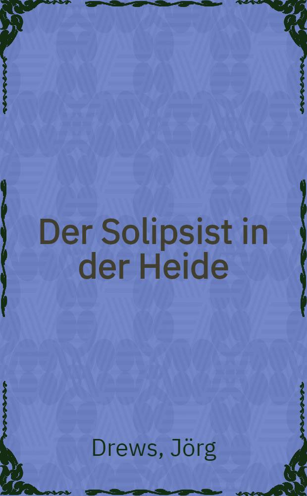 Der Solipsist in der Heide : Materialien zum Werk Arno Schmidts