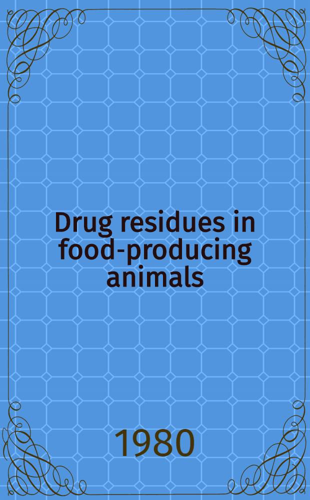 Drug residues in food-producing animals : Proc. of the Symp., held on Febr. 6-7, 1979, Arlington, Va