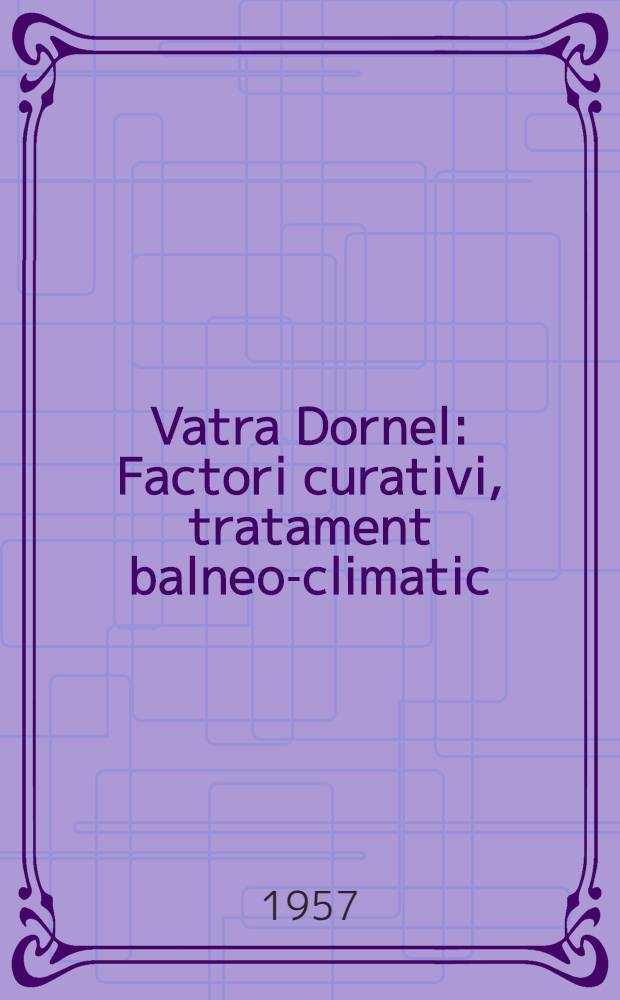 Vatra Dornel : Factori curativi, tratament balneo-climatic