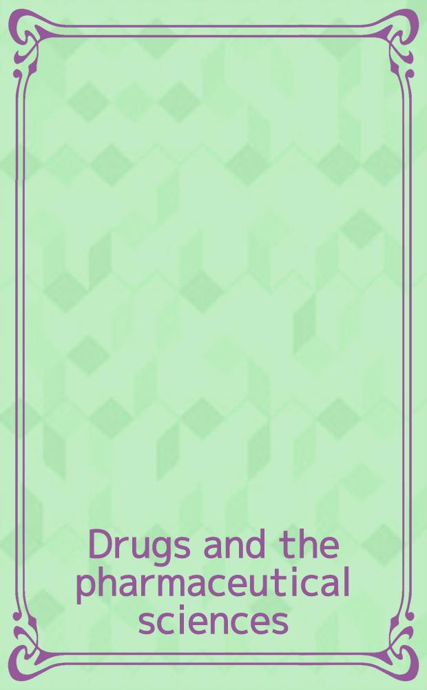 Drugs and the pharmaceutical sciences : A ser. of textbooks a. monogr