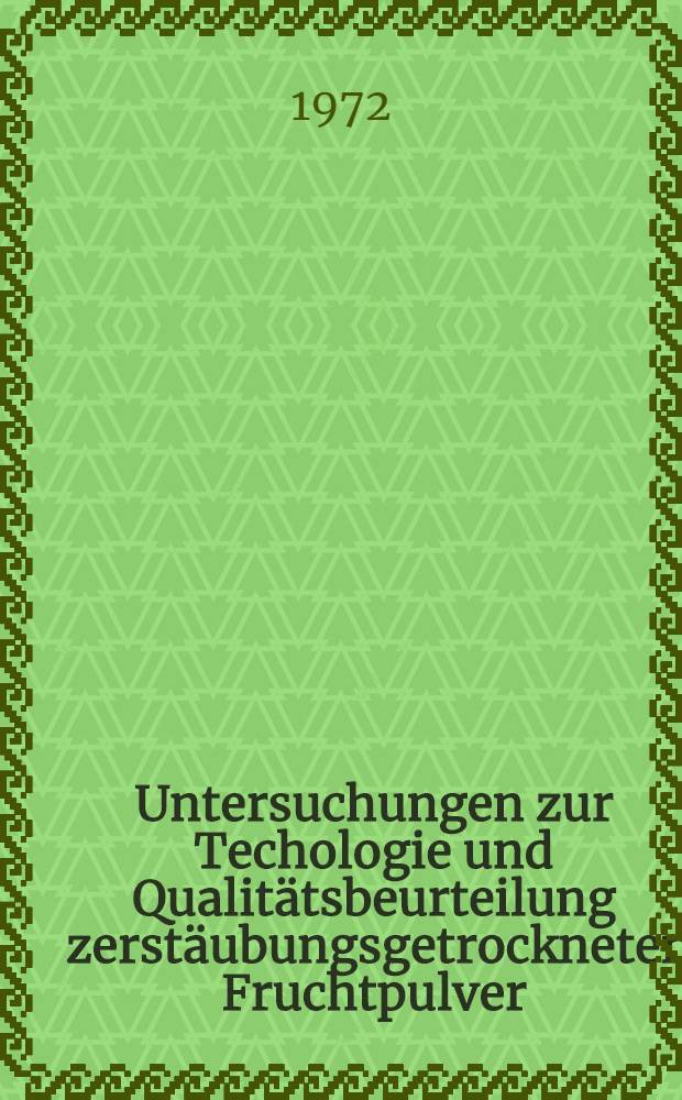 Untersuchungen zur Techologie und Qualit&auml;tsbeurteilung zerst&auml;ubungsgetrockneter Fruchtpulver : Diss ..