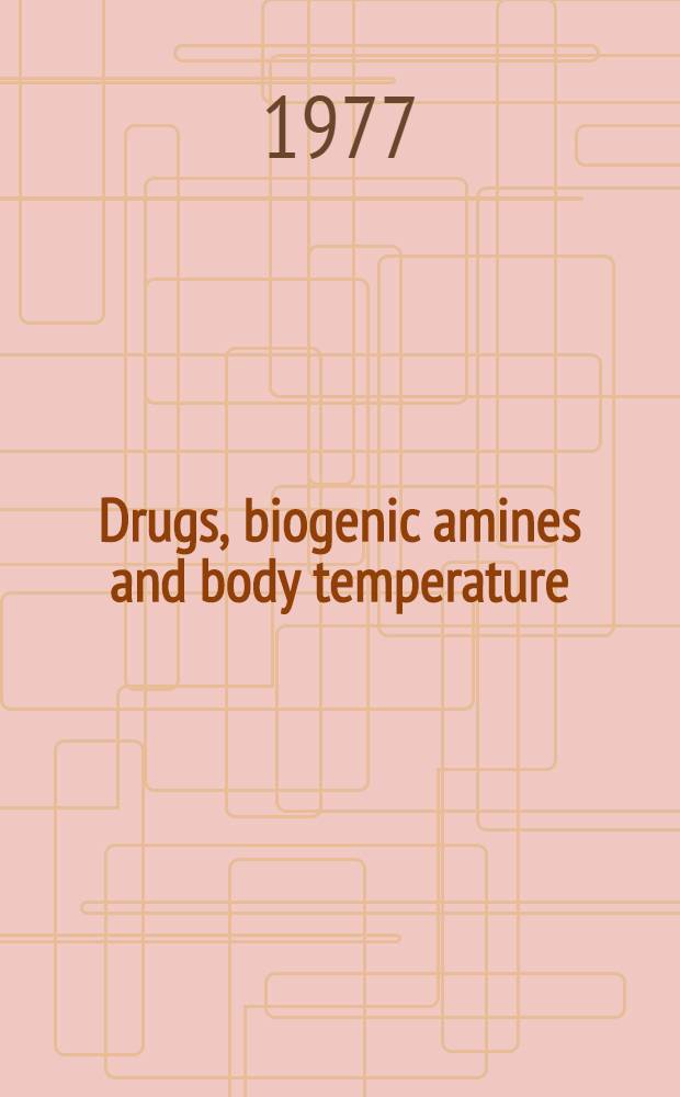 Drugs, biogenic amines and body temperature : Proc. of the Third Symp. on the pharmacology of thermoregulation, Banff, Alberta, Sept. 14-17, 1976