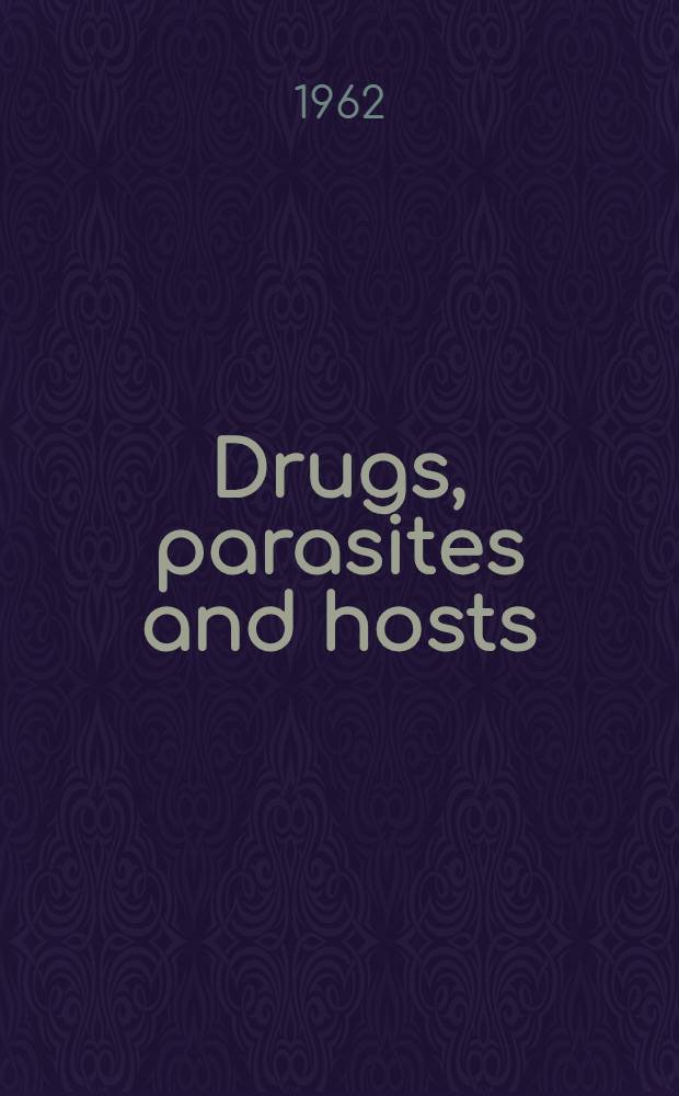 Drugs, parasites and hosts : A symposium on relation between chemotherapeutic drugs, infecting organisms and hosts
