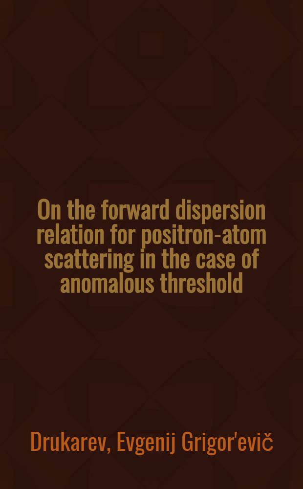 On the forward dispersion relation for positron-atom scattering in the case of anomalous threshold