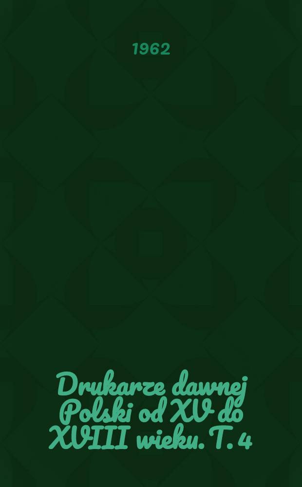 Drukarze dawnej Polski od XV do XVIII wieku. T. 4 : Pomorze