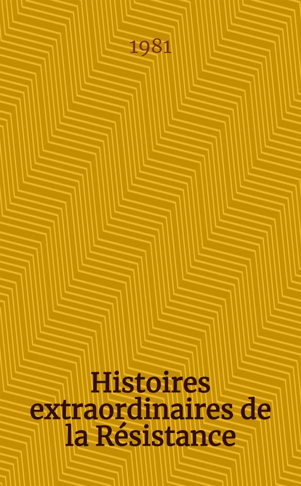 Histoires extraordinaires de la Résistance