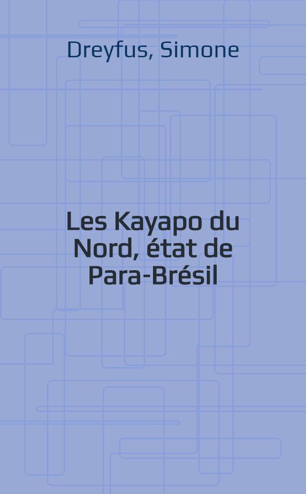 Les Kayapo du Nord, état de Para-Brésil : Contribution à l'étude des Indiens Gé