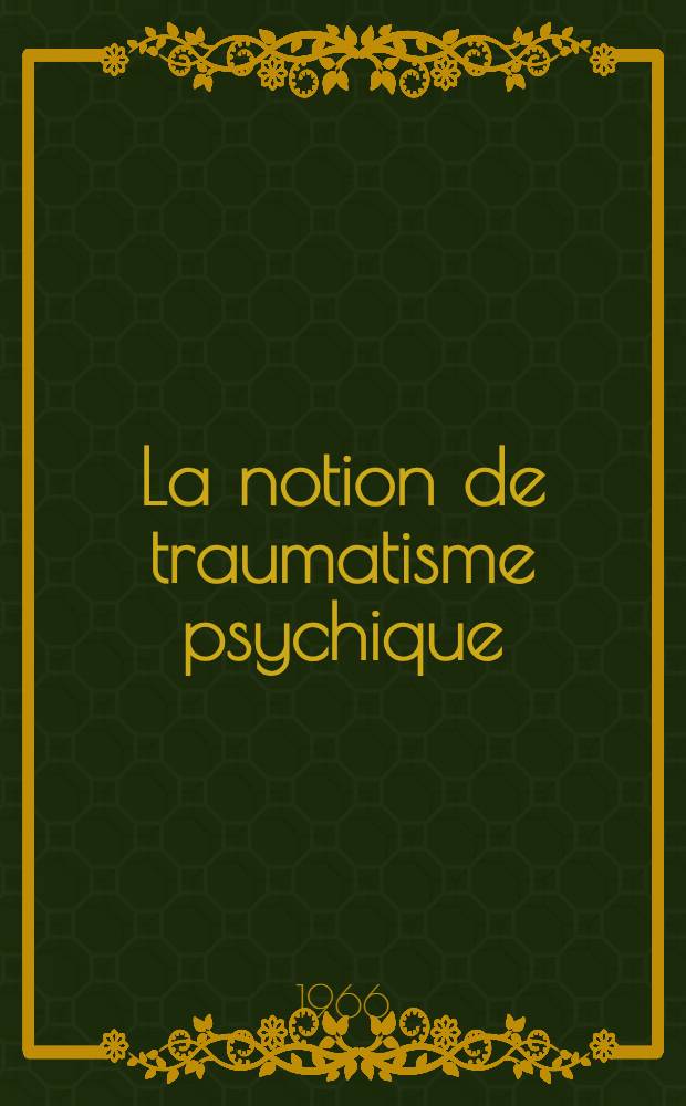 La notion de traumatisme psychique : Textes freudiens : Thèse ..