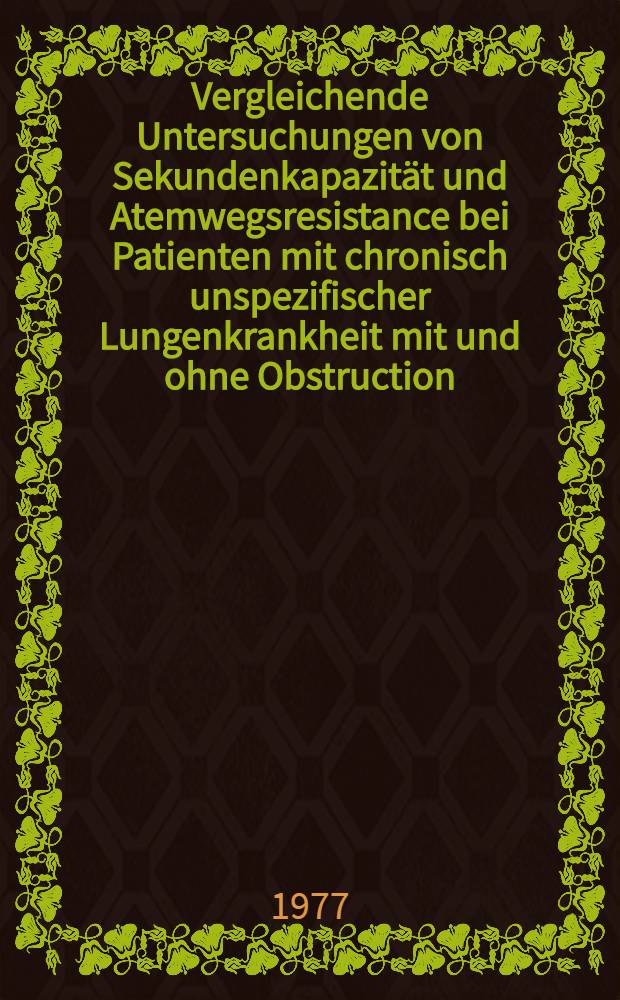 Vergleichende Untersuchungen von Sekundenkapazität und Atemwegsresistance bei Patienten mit chronisch unspezifischer Lungenkrankheit mit und ohne Obstruction : Insug.-Diss. ... der ... Med. Fak. der ... Univ. zu Bonn