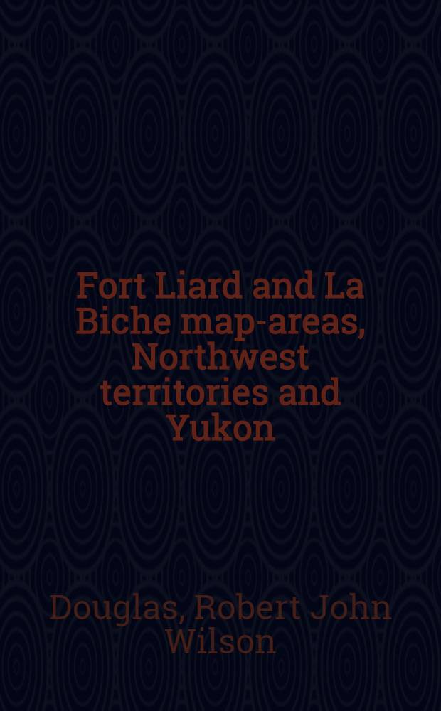 Fort Liard and La Biche map-areas, Northwest territories and Yukon : 95 B and 95 C
