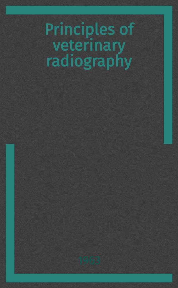 Principles of veterinary radiography
